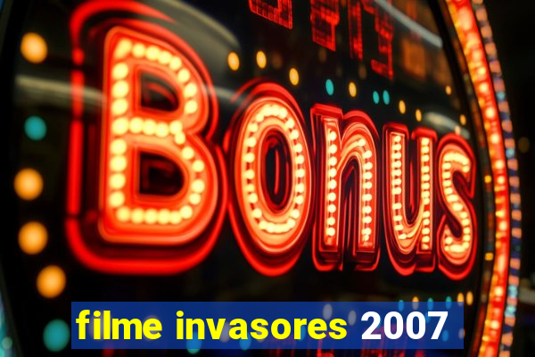 filme invasores 2007